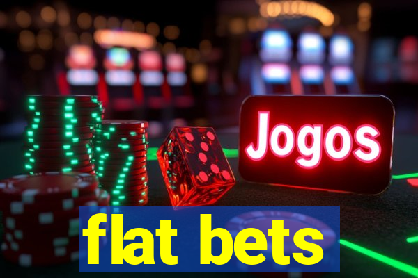 flat bets