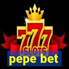 pepe bet