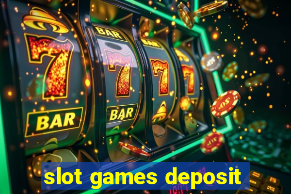 slot games deposit