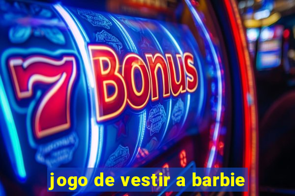 jogo de vestir a barbie