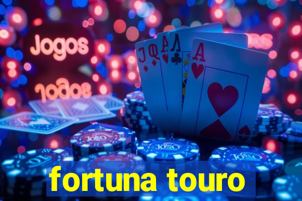 fortuna touro