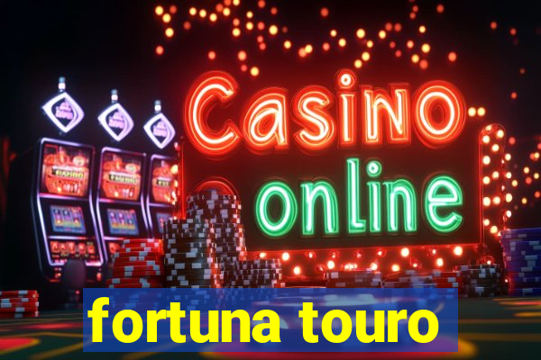 fortuna touro