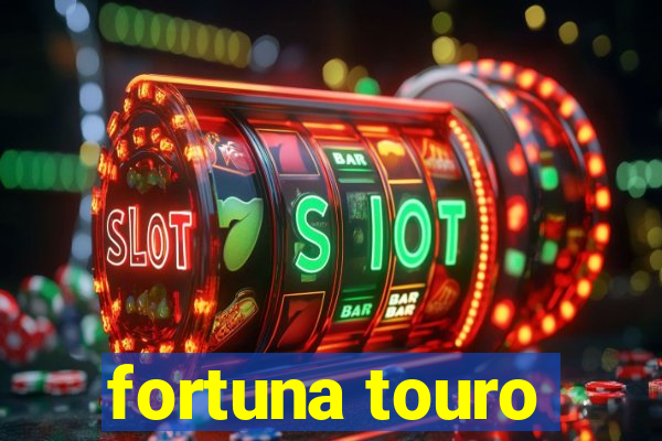 fortuna touro