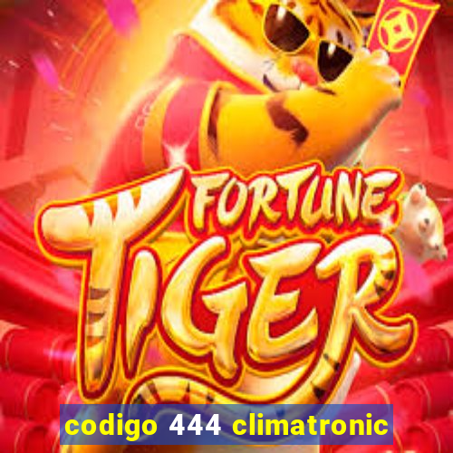 codigo 444 climatronic