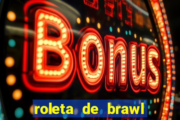 roleta de brawl stars 2024