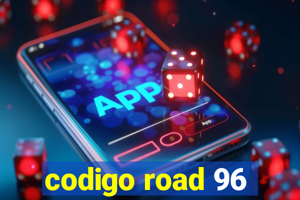 codigo road 96