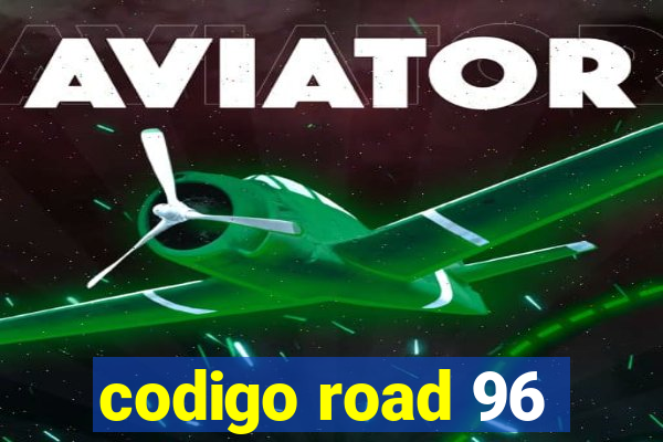 codigo road 96