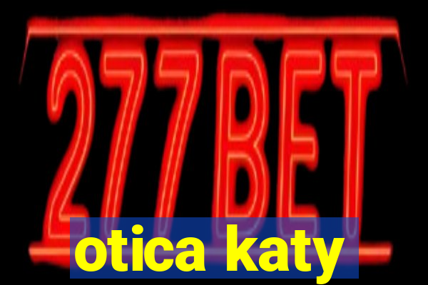 otica katy