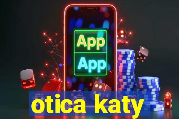 otica katy