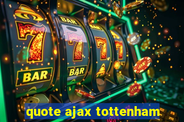 quote ajax tottenham