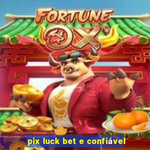 pix luck bet e confiável