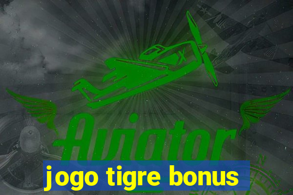 jogo tigre bonus