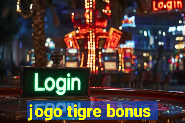 jogo tigre bonus