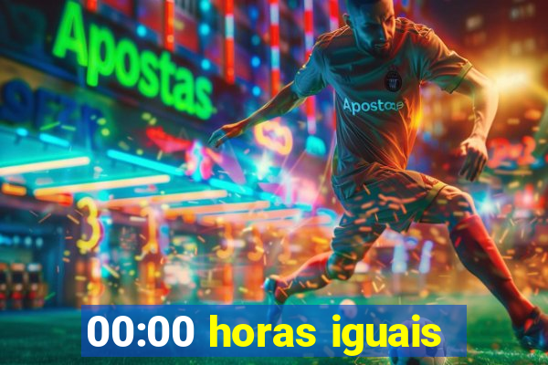 00:00 horas iguais