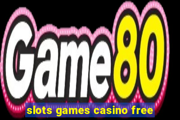 slots games casino free