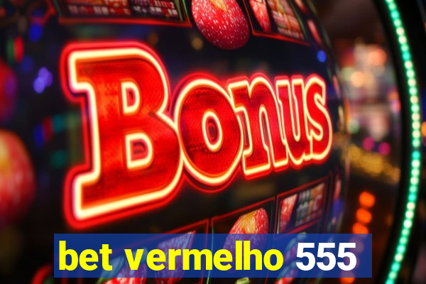 bet vermelho 555