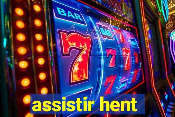 assistir hent