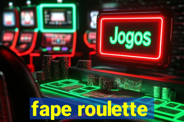 fape roulette