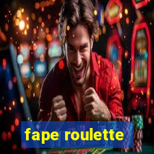 fape roulette