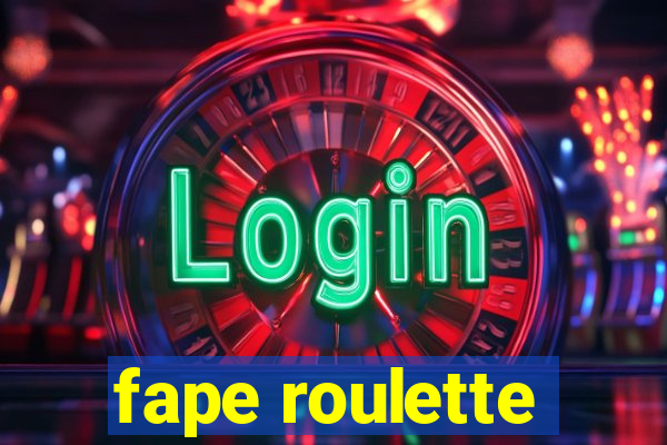 fape roulette