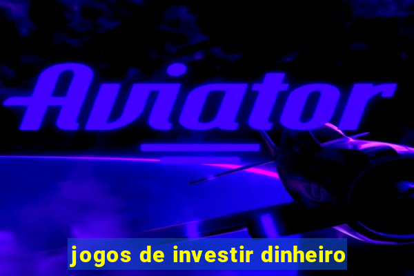 jogos de investir dinheiro