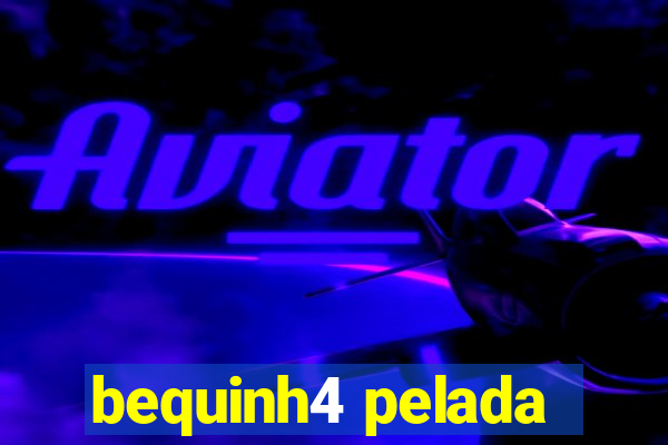 bequinh4 pelada