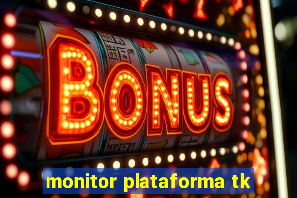 monitor plataforma tk