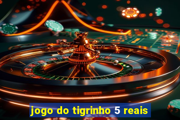 jogo do tigrinho 5 reais