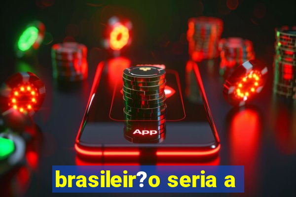 brasileir?o seria a