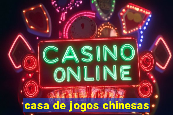 casa de jogos chinesas