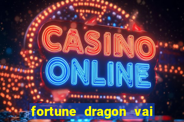 fortune dragon vai de bet