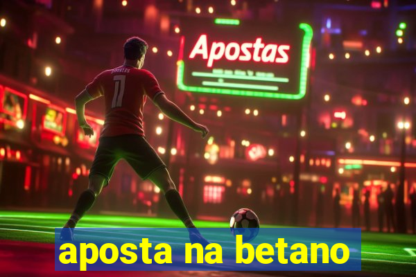 aposta na betano