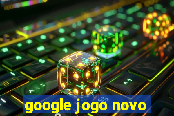 google jogo novo