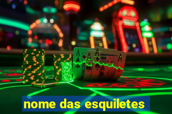 nome das esquiletes