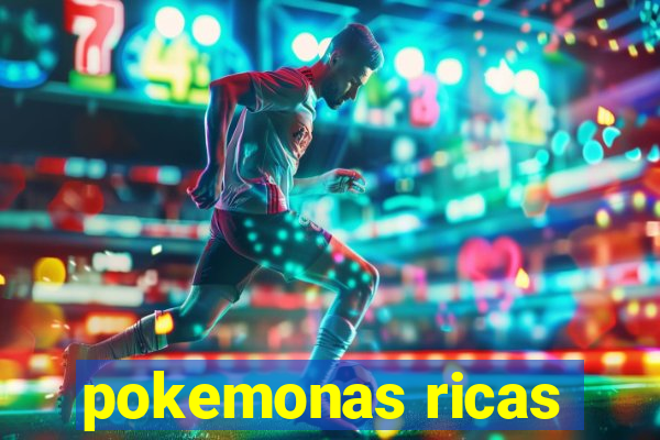 pokemonas ricas