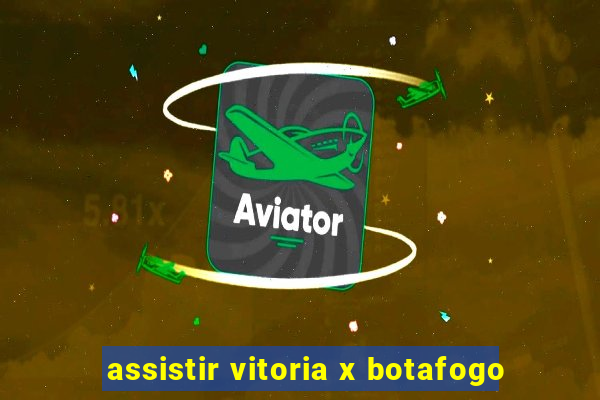 assistir vitoria x botafogo