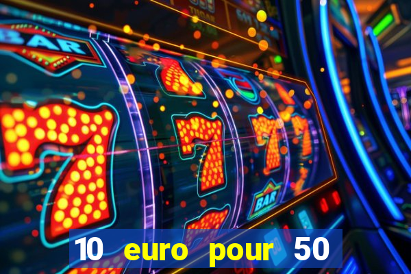 10 euro pour 50 euro casino