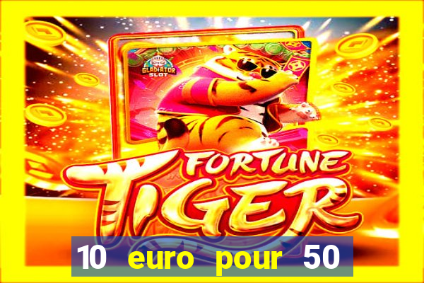 10 euro pour 50 euro casino