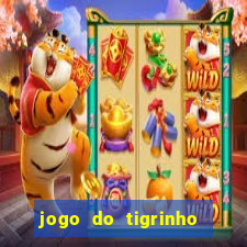 jogo do tigrinho da sorte