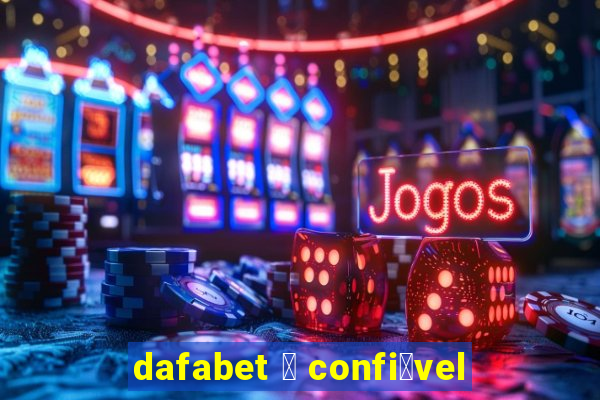 dafabet 茅 confi谩vel