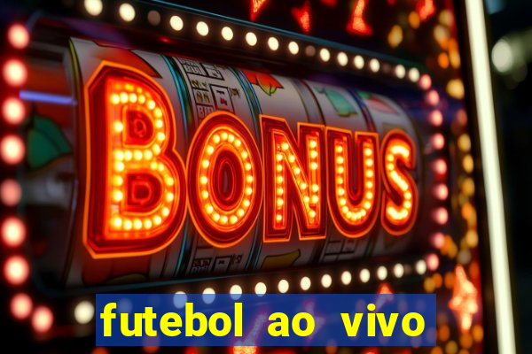 futebol ao vivo hoje online