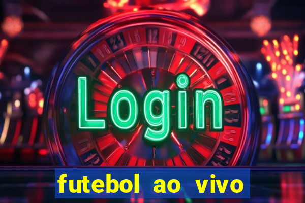 futebol ao vivo hoje online