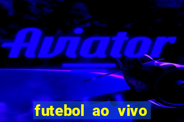 futebol ao vivo hoje online