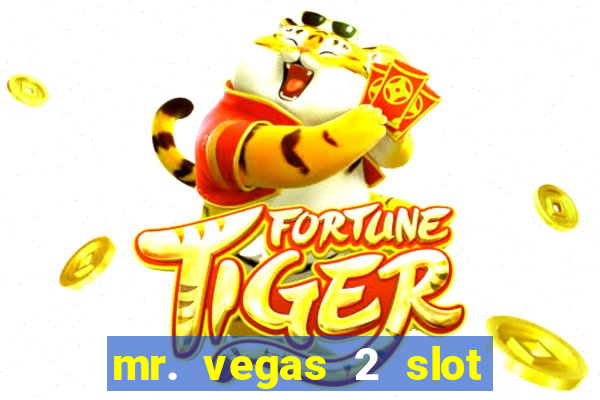 mr. vegas 2 slot free play