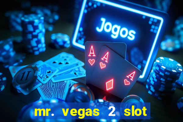 mr. vegas 2 slot free play