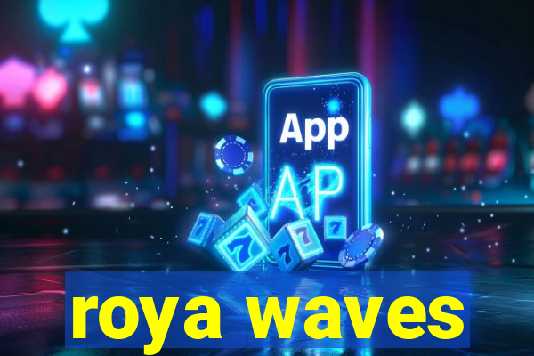 roya waves