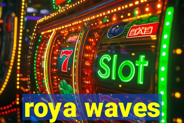 roya waves