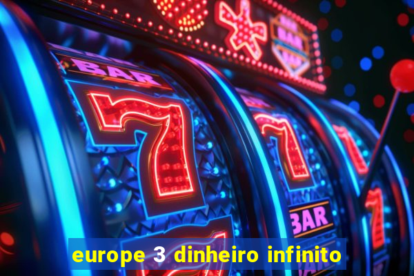 europe 3 dinheiro infinito