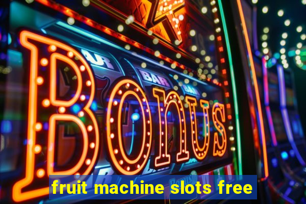 fruit machine slots free