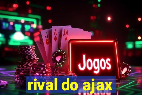 rival do ajax